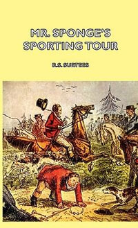 Mr. Sponge's Sporting Tour - R. S. Surtees