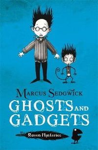 Ghosts and Gadgets : Raven Mysteries Series : Book 2 - Marcus Sedgwick