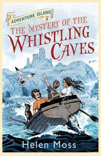 The Mystery of the Whistling Caves : Adventure Island Series : Book 1 - Helen Moss