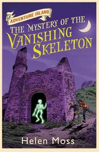 Adventure Island: The Mystery of the Vanishing Skeleton : Book 6 - Helen Moss