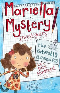 Mariella Mystery: The Ghostly Guinea Pig : Book 1 - Kate Pankhurst