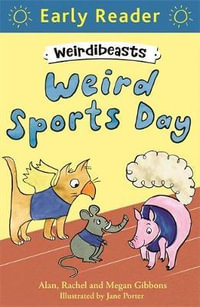 Early Reader: Weirdibeasts: Weird Sports Day : Book 2 - Alan Gibbons