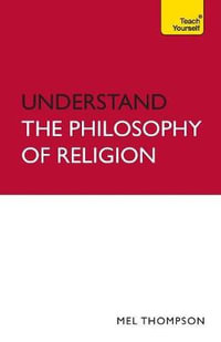 Understand The Philosophy of Religion : Teach Yourself - Mel Thompson