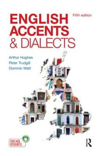 English Accents and Dialects : An Introduction to Social and Regional Varieties of English in the British Isles, Fifth Edition - Arthur Hughes