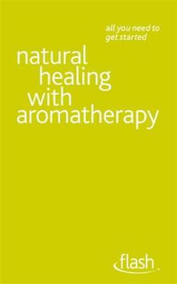 Flash : Natural Healing with Aromatherapy : Flash (Hodder Education) - Denise Whichello Brown