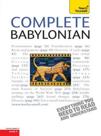 Complete Babylonian : A Comprehensive Guide to Reading and Understanding Babylonian, with Original Texts - Martin Worthington