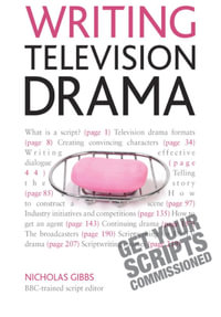 Writing Television Drama : Get Your Scripts Commissioned - Nicholas Gibbs