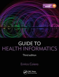 Guide to Health Informatics : 3rd Edition - Enrico  Coiera