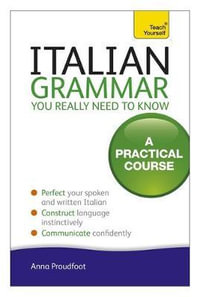 Teach Yourself Italian Grammar You Really Need to Know : Teach Yourself - Anna Proudfoot