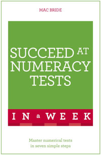 Succeed At Numeracy Tests In A Week : Master Numerical Tests In Seven Simple Steps - Peter MacBride