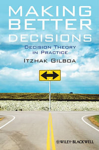 Making Better Decisions : Decision Theory in Practice - Itzhak Gilboa