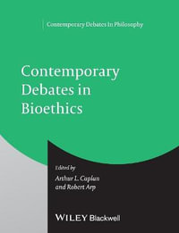 Contemporary Debates in Bioethics : Contemporary Debates in Philosophy - Arthur L. Caplan