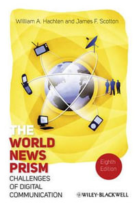 The World News Prism : Challenges of Digital Communication:  8th edition, 2011 - William A. Hachten