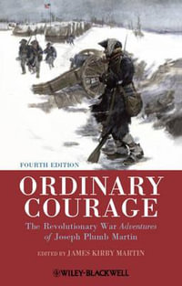 Ordinary Courage : The Revolutionary War Adventures of Joseph Plumb Martin - James Kirby Martin