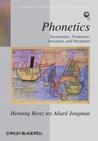 Phonetics : Transcription, Production, Acoustics, and Perception - Henning Reetz
