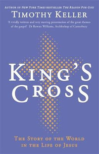 King's Cross : Understanding the Life and Death of the Son of God - Timothy Keller