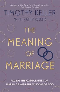 The Meaning of Marriage : Facing the Complexities of Marriage with the Wisdom of God - Timothy Keller