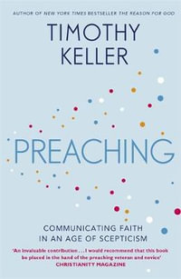 Preaching : Communicating Faith in an Age of Scepticism - Timothy Keller