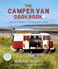 The Camper Van Cookbook : Life on 4 wheels, Cooking on 2 rings - Martin Dorey