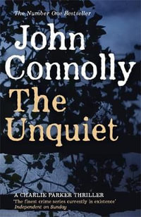 The Unquiet : Charlie Parker: Book 6 - John Connolly