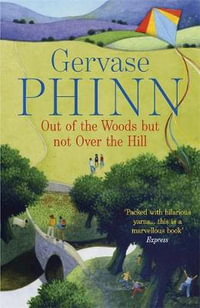 Out of the Woods But Not Over the Hill - Gervase Phinn