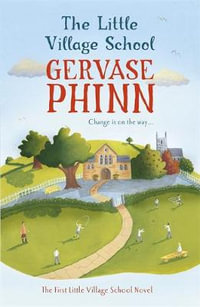 The Little Village School : Book 1 in the gorgeously uplifting Little Village School series - Gervase Phinn