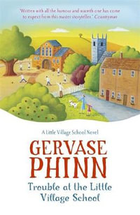 Trouble at the Little Village School : Book 2 in the life-affirming Little Village School series - Gervase Phinn