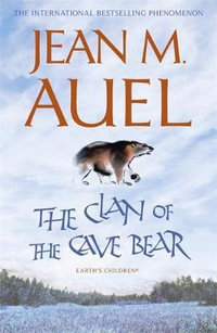 The Clan of the Cave Bear : Earth's Children Series : Book 1 - Jean M Auel