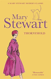 Thornyhold : A gothic romance featuring sparkling prose, delightful characterisation and classic intrigue from the Queen of the Romantic Mystery - Mary Stewart