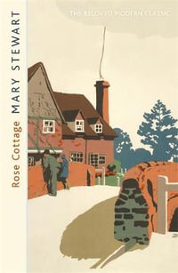 Rose Cottage : A brilliant, gentle love story from the Queen of the Romantic Mystery - Mary Stewart