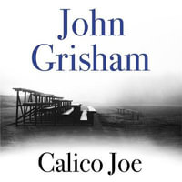 Calico Joe : An unforgettable novel about childhood, family, conflict and guilt, and forgiveness - John Grisham