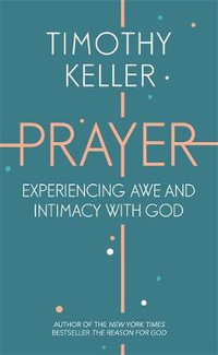 Prayer : Experiencing Awe and Intimacy with God - Timothy Keller