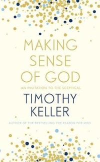 Making Sense of God : An Invitation to the Sceptical - Timothy Keller