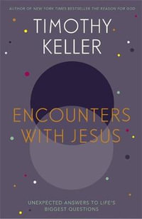 Encounters with Jesus : Unexpected Answers to Life's Biggest Questions - Timothy J. Keller