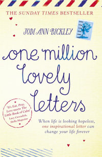 One Million Lovely Letters : When life is looking hopeless, one inspirational letter can change your life forever - Jodi Ann Bickley