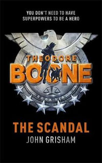 The Scandal : Theodore Boone : Book 6 - John Grisham