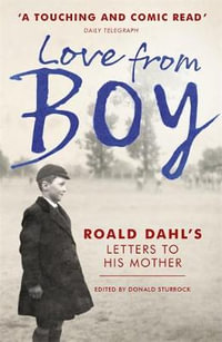 Love from Boy : Roald Dahl's Letters to his Mother - Donald Sturrock