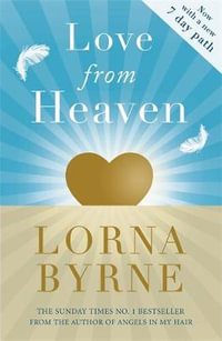 Love From Heaven : Now includes a 7 day path to bring more love into your life - Lorna Byrne