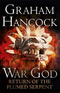 Return of the Plumed Serpent : War God Series : Book 2 - Graham Hancock