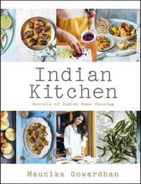 Indian Kitchen : Secrets of Indian home cooking - Maunika Gowardhan