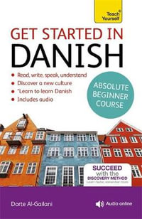 Get Started in Danish Absolute Beginner Course : (Book and Audio Support) the Essential Introduction to Reading, Writing, Speaking and Understanding a New Language - Dorte Nielsen Al-Gailani