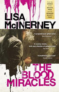 The Blood Miracles : the addictive, high-octane sequel to Women's Prize for Fiction-winning The Glorious Heresies - Lisa McInerney