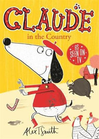 Claude in the Country : Claude: Book 4 - Alex T. Smith