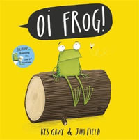 Oi Frog! : Oi Frog and Friends - Kes Gray