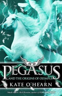 Pegasus and the Origins of Olympus : Pegasus Series : Book 4 - Kate O'Hearn