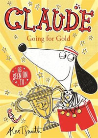 Claude Going for Gold! : Claude: Book 8 - Alex T. Smith