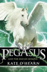 Pegasus and the End of Olympus : Book 6 - Kate O'Hearn