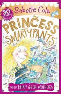 Princess Smartypants and the Fairy Geek Mothers : Princess Smartypants - Babette Cole