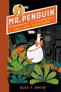 Mr Penguin and the Lost Treasure : Mr Penguin: Book 1 - Alex T. Smith