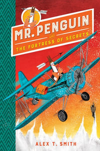 Mr Penguin and the Fortress of Secrets : Book 2 : Mr Penguin - Alex T. Smith